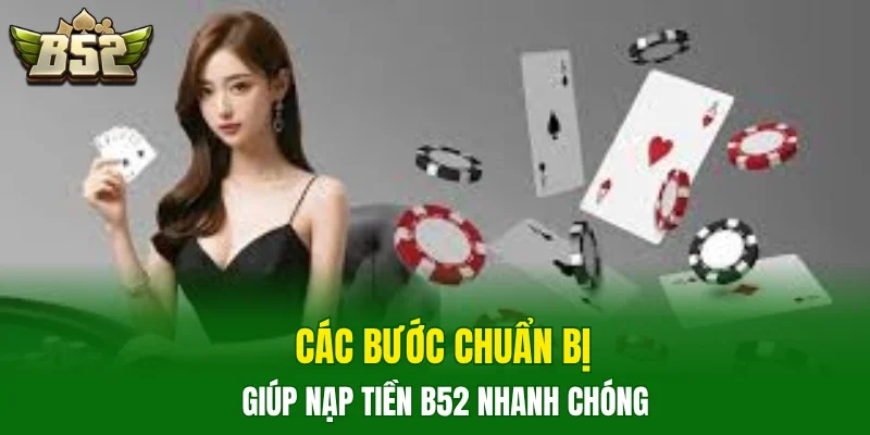 Các bước chuẩn bị giúp nạp tiền B52 nhanh chóng