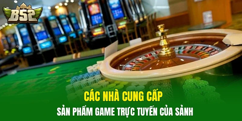 Các nhà cung cấp sản phẩm game trực tuyến của sảnh