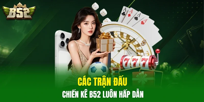 Các trận đấu chiến kê B52 luôn hấp dẫn