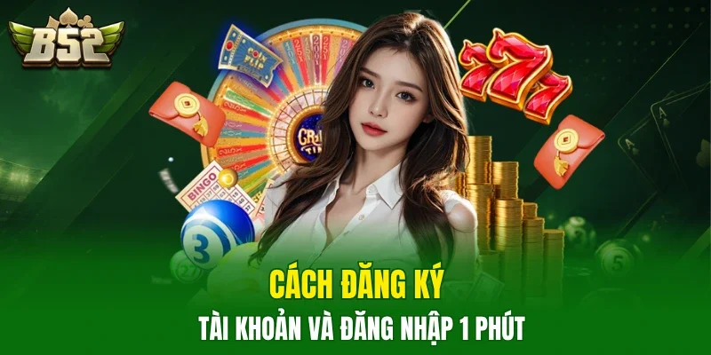 Cách đăng ký tài khoản và đăng nhập 1 phút
