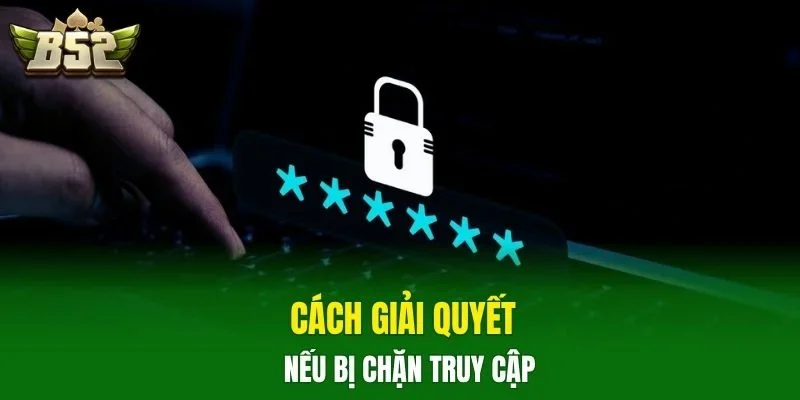 Cách giải quyết nếu bị chặn truy cập
