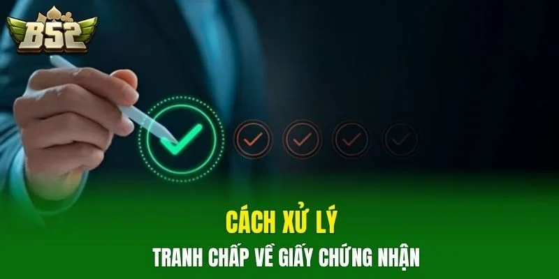 Cách xử lý tranh chấp về giấy chứng nhận