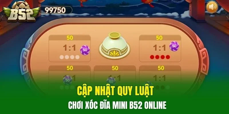 Cập nhật quy luật chơi xóc đĩa mini B52 online
