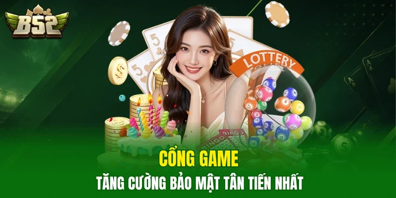 Cổng game tăng cường bảo mật tân tiến nhất