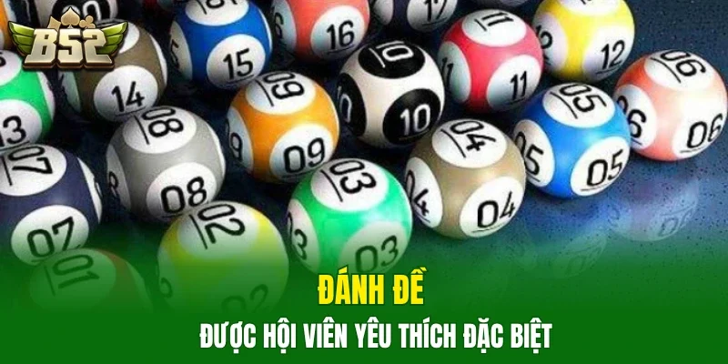 Đánh đề được hội viên yêu thích đặc biệt
