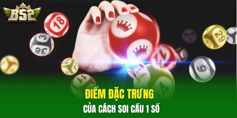 Điểm đặc trưng của cách soi cầu 1 số