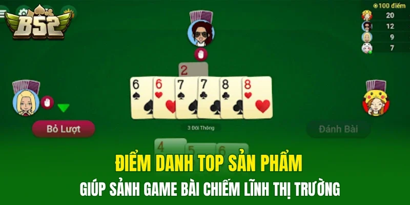 Điểm danh top sản phẩm giúp sảnh game bài chiếm lĩnh thị trường