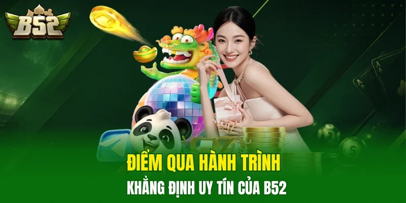 Điểm qua hành trình khẳng định uy tín của B52