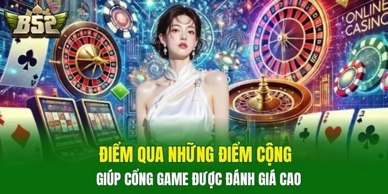 Điểm qua những điểm cộng giúp cổng game được đánh giá cao