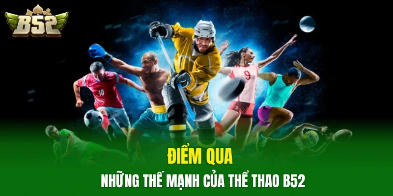 Điểm qua những thế mạnh của thể thao B52