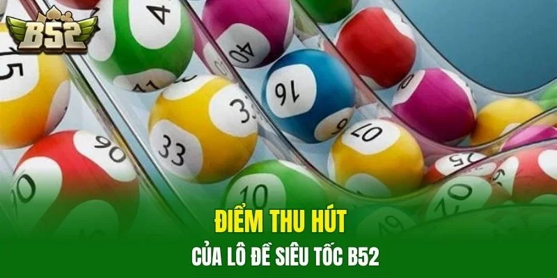 Điểm thu hút của lô đề siêu tốc B52