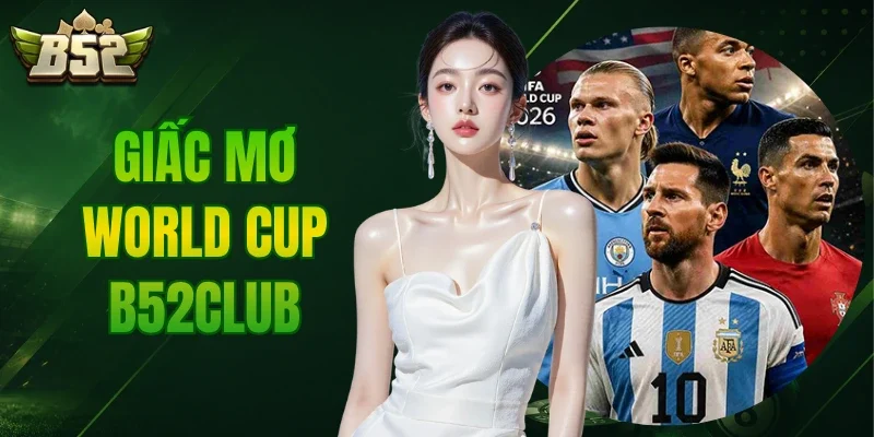 Giấc Mơ World Cup B52CLUB