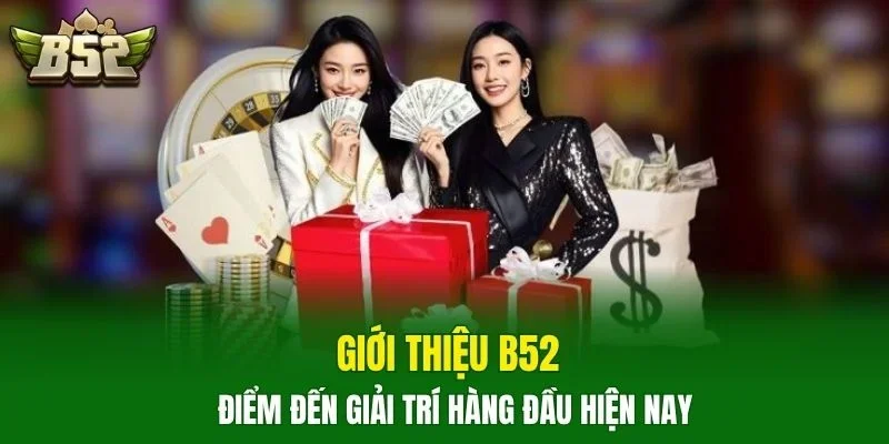 Giới thiệu B52 điểm đến giải trí hàng đầu hiện nay