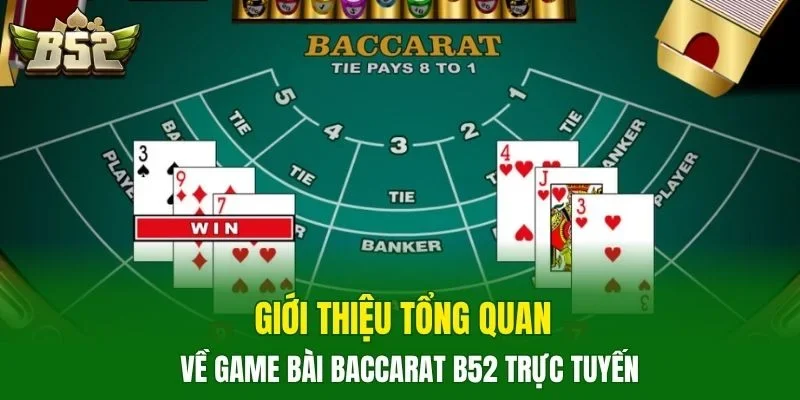 Giới thiệu tổng quan về game bài Baccarat B52 trực tuyến
