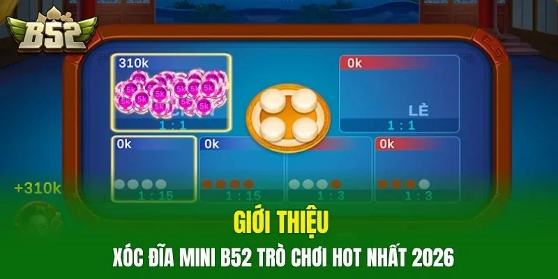 Giới thiệu Xóc đĩa mini B52 trò chơi hot nhất 2026