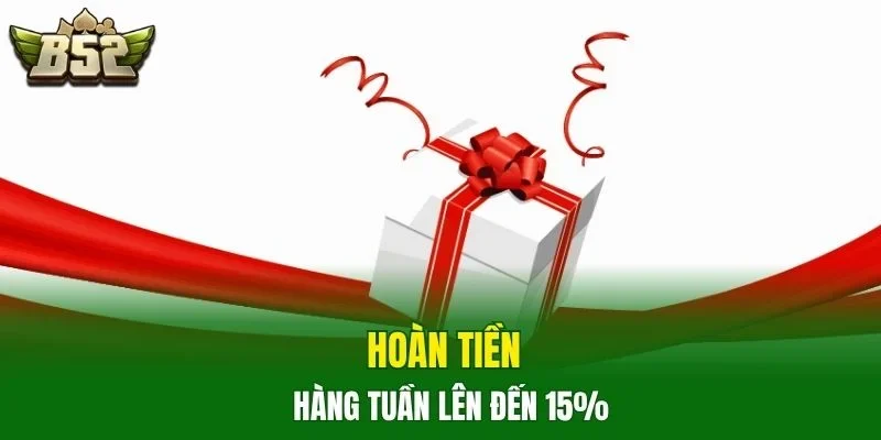 Hoàn tiền hàng tuần lên đến 15%