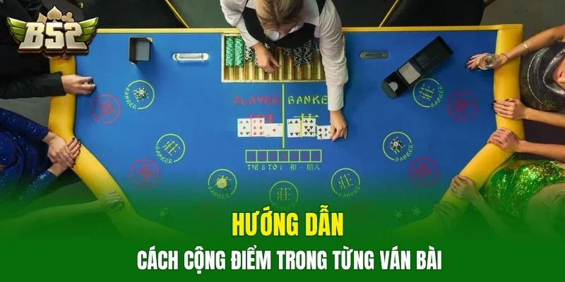 Hướng dẫn cách cộng điểm trong từng ván bài
