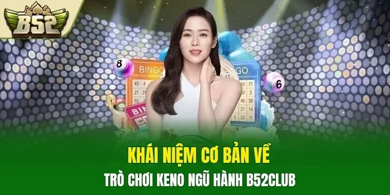 Khái niệm cơ bản về trò chơi Keno Ngũ Hành B52CLUB