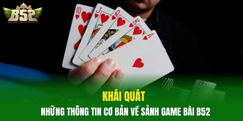 Khái quát những thông tin cơ bản về sảnh game bài B52