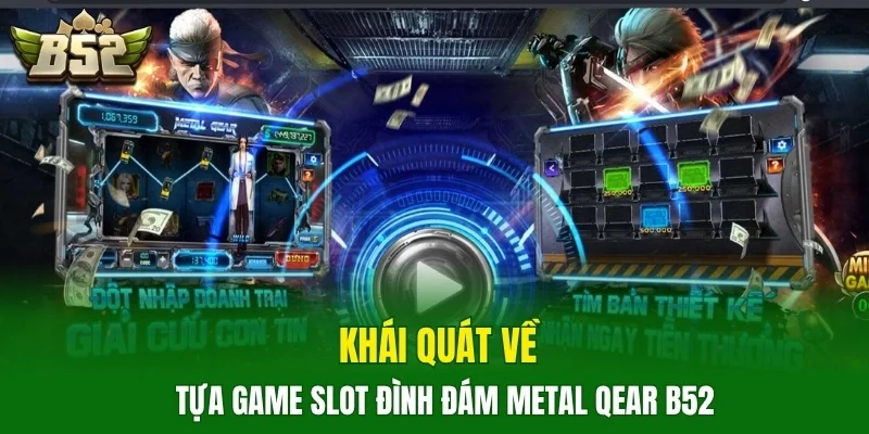 Khái quát về tựa game slot đình đám Metal Qear B52