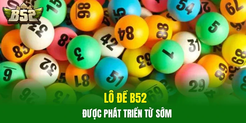 Lô đề B52 được phát triển từ sớm