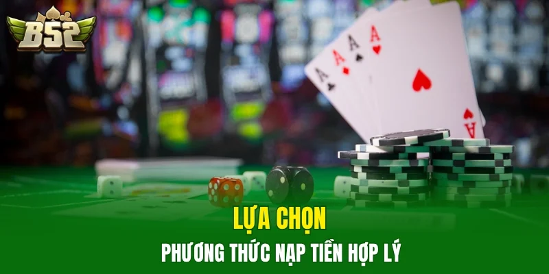 Lựa chọn phương thức nạp tiền hợp lý