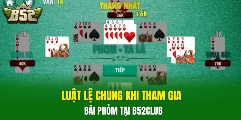Luật lệ chung khi tham gia bài phỏm tại B52CLUB