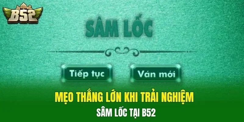 Mẹo thắng lớn khi trải nghiệm sâm lốc tại B52