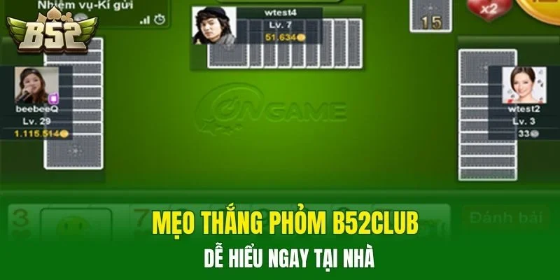 Mẹo thắng phỏm B52CLUB dễ hiểu ngay tại nhà