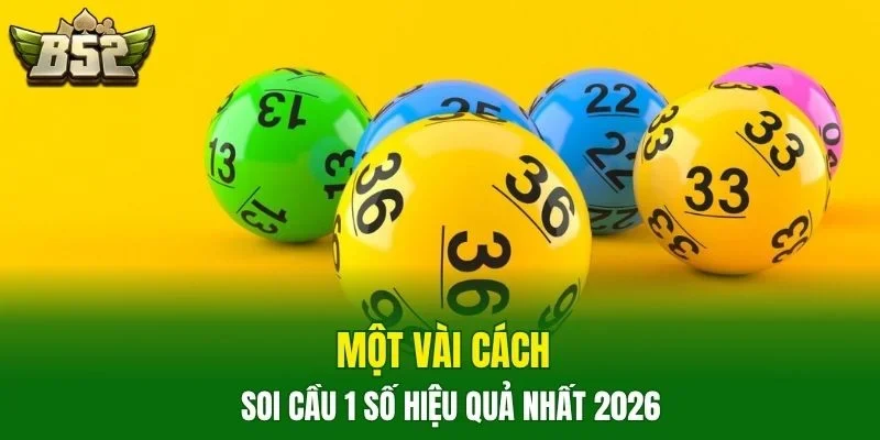 Một vài cách soi cầu 1 số hiệu quả nhất 2026