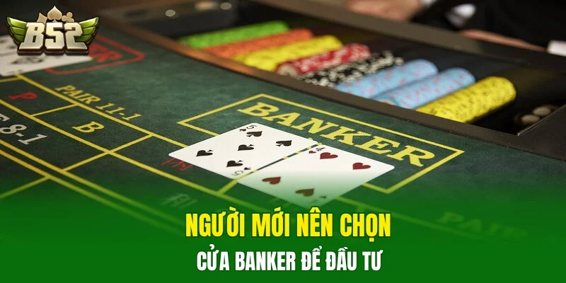 Người mới nên chọn cửa Banker để đầu tư