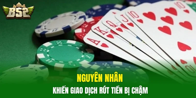 Nguyên nhân khiến giao dịch rút tiền bị chậm