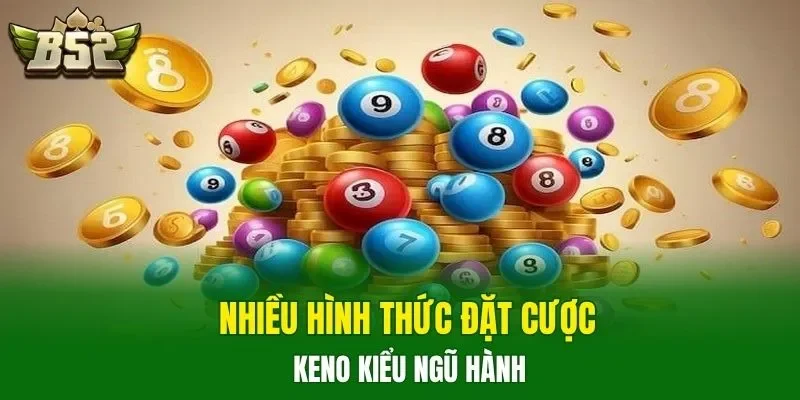 Nhiều hình thức đặt cược Keno kiểu Ngũ Hành