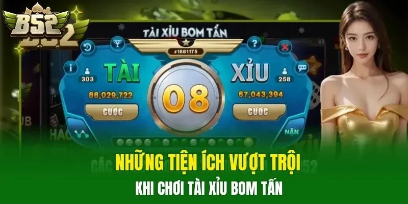 Những tiện ích vượt trội khi chơi Tài Xỉu Bom Tấn