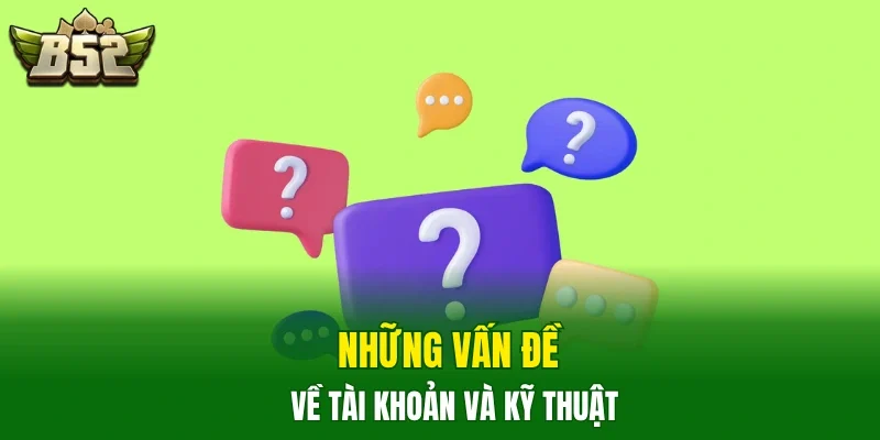 Những vấn đề về tài khoản và kỹ thuật