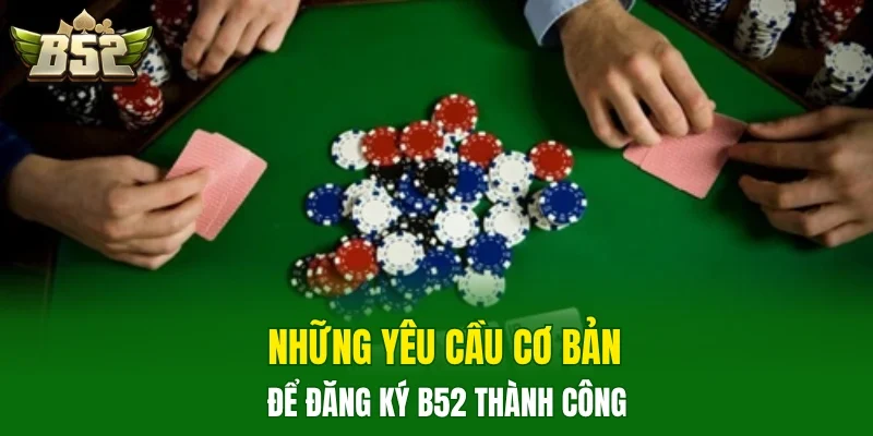 Những yêu cầu cơ bản để đăng ký B52 thành công