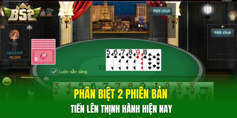 Phân biệt 2 phiên bản Tiến Lên thịnh hành hiện nay