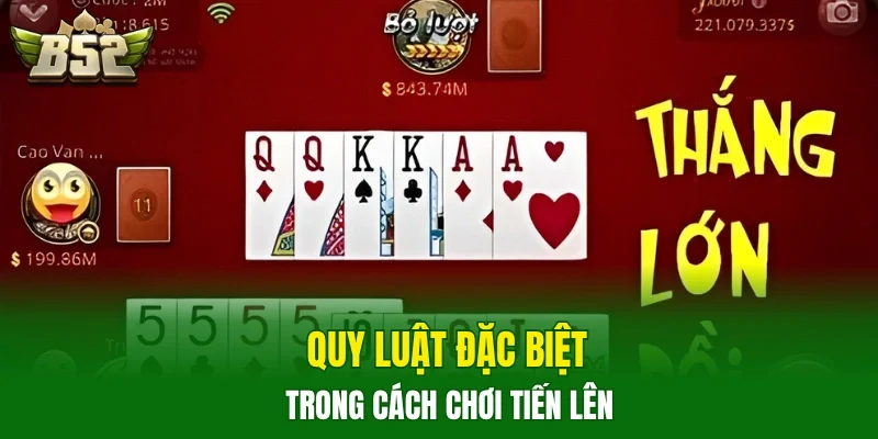 Quy luật đặc biệt trong cách chơi Tiến Lên
