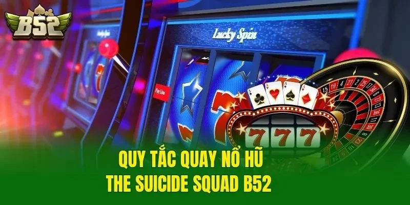 Quy tắc quay nổ hũ The Suicide Squad B52