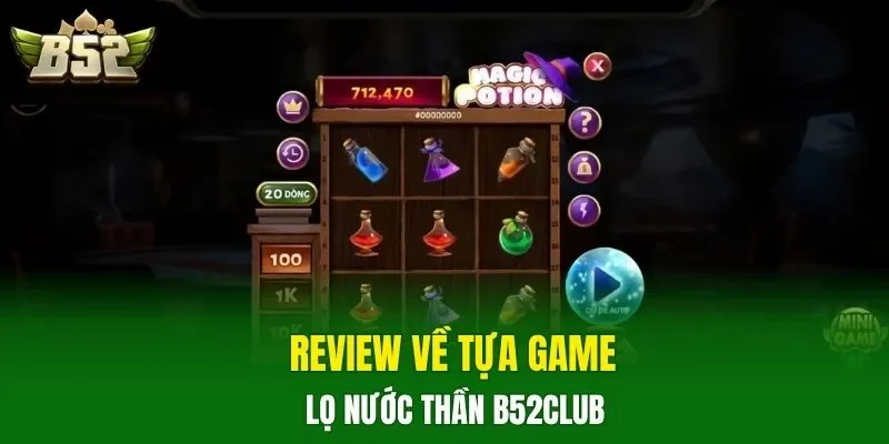 Review về tựa game Lọ Nước Thần B52CLUB