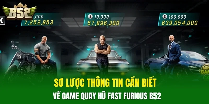 Sơ lược thông tin cần biết về game quay hũ Fast Furious B52