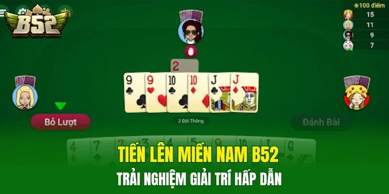 Tiến lên miền Nam B52 trải nghiệm giải trí hấp dẫn