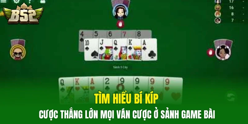 Tìm hiểu bí kíp cược thắng lớn mọi ván cược ở sảnh game bài