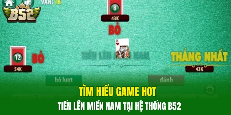 Tìm hiểu game hot Tiến Lên Miền Nam tại hệ thống B52