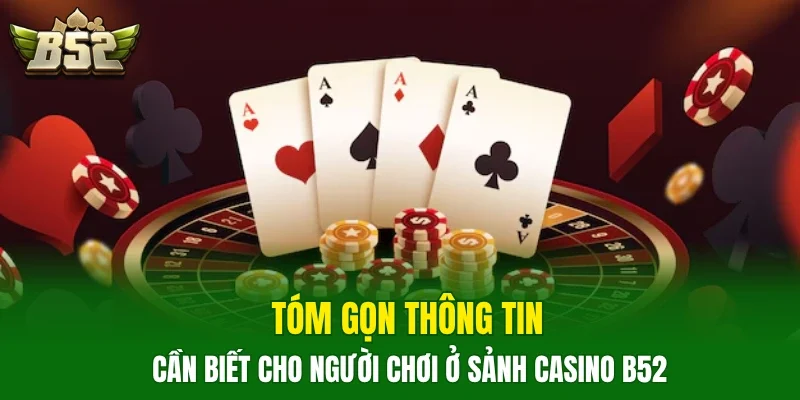 Tóm gọn thông tin cần biết cho người chơi ở sảnh casino B52