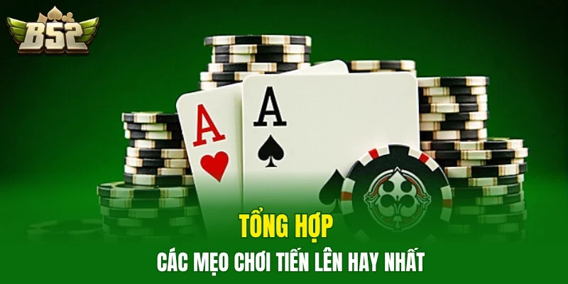 Tổng hợp các mẹo chơi tiến lên hay nhất