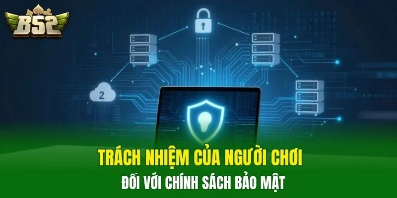 Trách nhiệm của người chơi đối với chính sách bảo mật