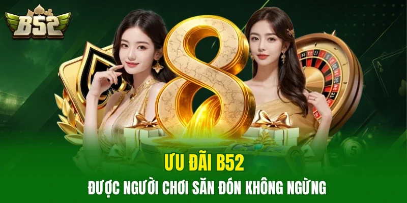 Ưu đãi B52 được người chơi săn đón không ngừng